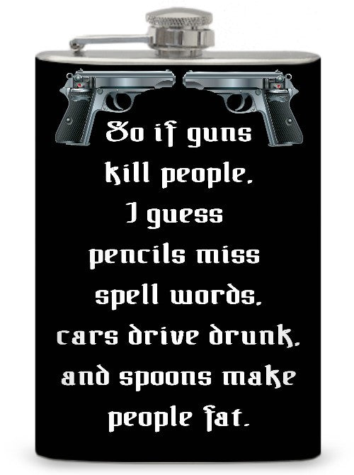 8oz "So if guns kill..." Flask