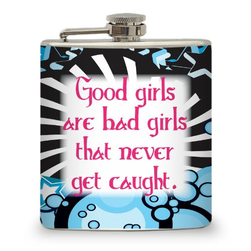 A hip flask with the words "good girls are bad girls that never get caught" personalized on it.